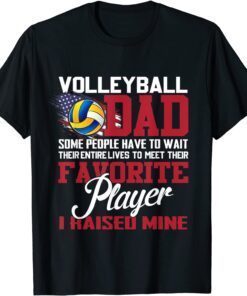 Volleyball Dad Some People Have To Wait Their Entire Lives Tee Shirt