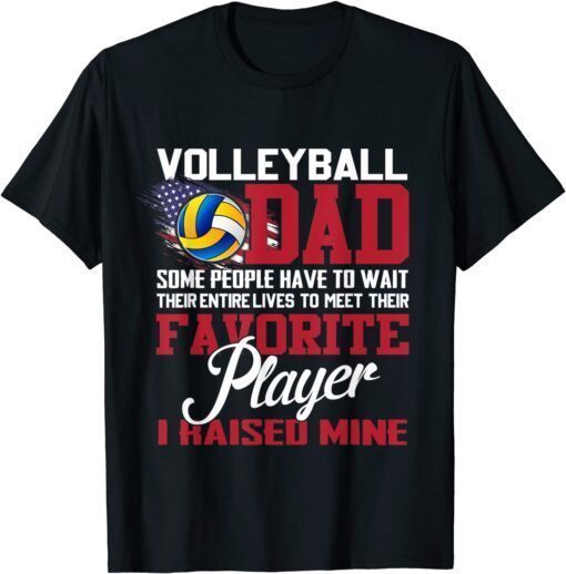 Volleyball Dad Some People Have To Wait Their Entire Lives Tee Shirt