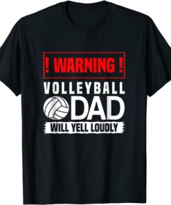 Volleyball Graphic Warning Dad Will Yell Loudly T-Shirt