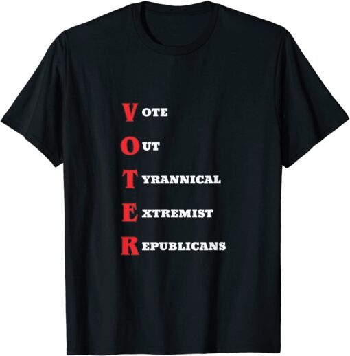 Vote Out Tyrannical Extremist Republicans Tee Shirt