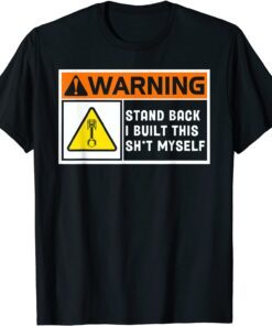 Warning Stand Back I Built This Shit Myself Tee Shirt