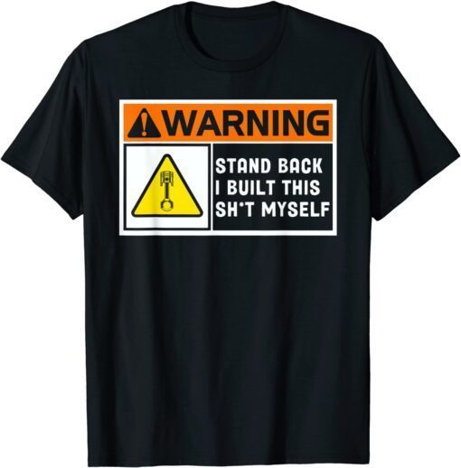 Warning Stand Back I Built This Shit Myself Tee Shirt