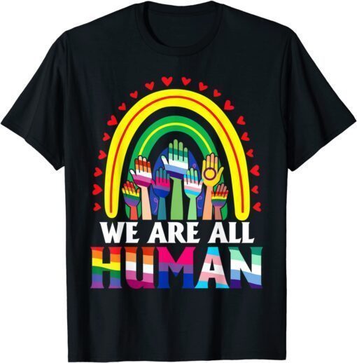 We Are All Human Pride Ally Rainbow LGBT Flag Gay Pride T-Shirt