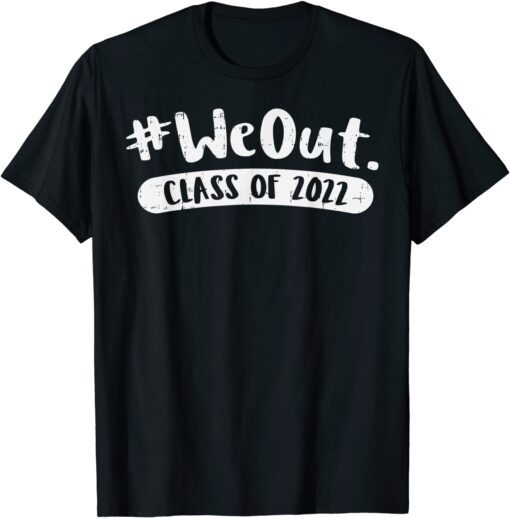 We Out 2022 Graduation Class of 2022 Senior Tee Shirt