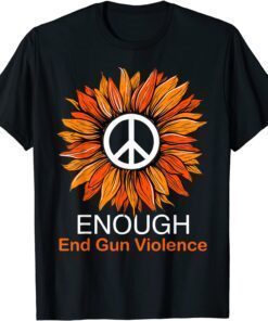 Wear Orange Peace Sunflower Enough End Gun Violence Tee Shirt