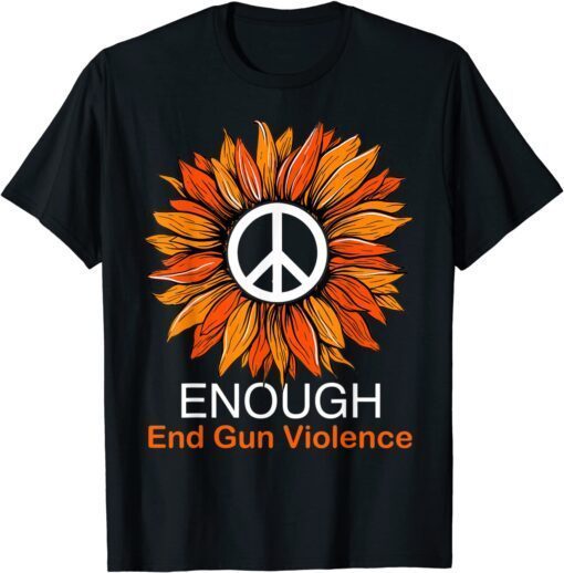 Wear Orange Peace Sunflower Enough End Gun Violence Tee Shirt