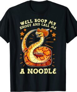 Well Boop My Snoot And Call Me A Noodle - Cowboy Snakes Tee Shirt