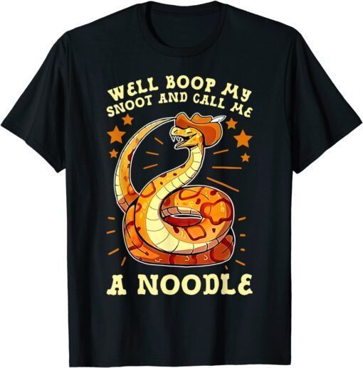 Well Boop My Snoot And Call Me A Noodle - Cowboy Snakes Tee Shirt