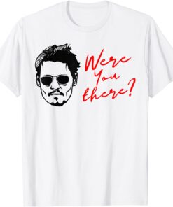 Were You There Tee Shirt