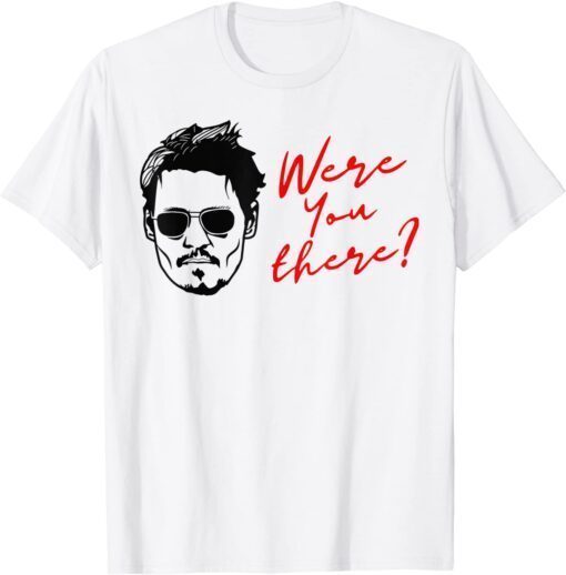 Were You There Tee Shirt