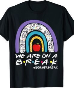 We're on a Summer break Last day of school Teacher off duty Tee Shirt