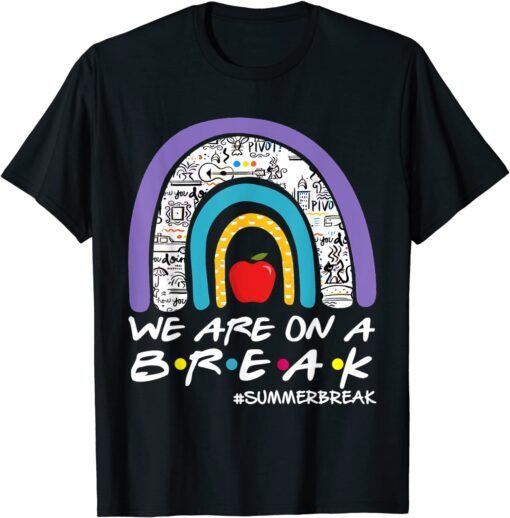 We're on a Summer break Last day of school Teacher off duty Tee Shirt