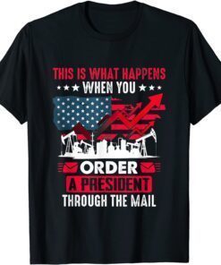 What Happens When You Order A President Through ThWhat Happens When You Order A President Through The Email Tee Shirte Email Tee Shirt