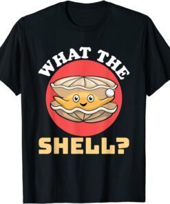 What The Shell Dress Clam Pun Oyster Shucking Tee Shirt