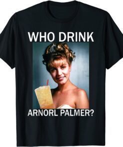 Who Drink Arnorl Palmer Tee Shirt
