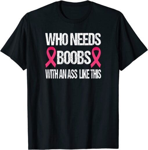 Who Needs Boobs With An Ass Like This Mastectomy Vintage Tee Shirt