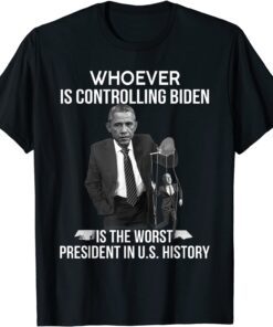 Whoever Is Controlling Biden Is The Worst President In U.S Tee Shirt