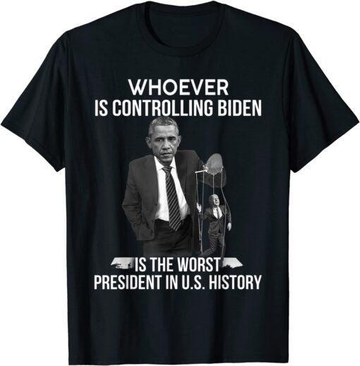 Whoever Is Controlling Biden Is The Worst President In U.S Tee Shirt