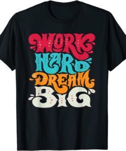 Work Hard Dream Big Tee Shirt