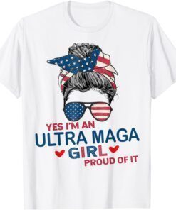 Yes I'm An Ultra MAGA Girl Proud Of It USA Flag Messy Bun Tee Shirt
