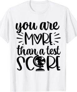 You Are More Than A Test Score Test Day Teacher Testing Day Tee Shirt
