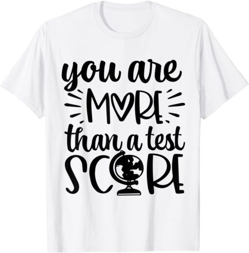 You Are More Than A Test Score Test Day Teacher Testing Day Tee Shirt