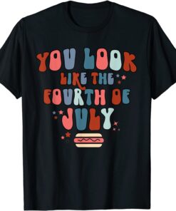 You Look Like The Fourth Of July Vintage USA Patriotic Proud Shirt