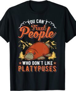 You can't trust people who don't like Platypuses Classic Shirt