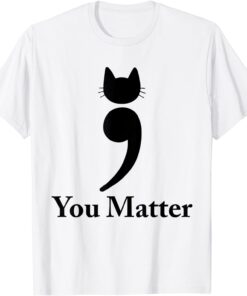 You matter cat Suicide Prevention awareness Be Strong Tee Shirt