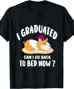 i graduated can i go back to bed now - guinea pig Graduation Tee Shirt