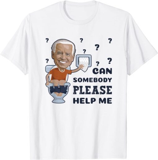 oe Biden Toilet Paper Roll Please Help Me Wipe White Tee Shirt