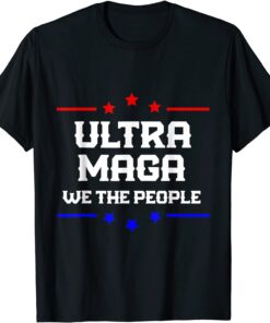 ultra maga we the people proud Trump Tee Shirt