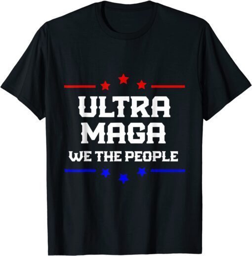 ultra maga we the people proud Trump Tee Shirt