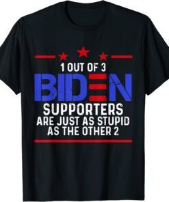 1 Out Of 3 BIDEN Supporters Are Just As Stupid Patriotic Tee Shirt