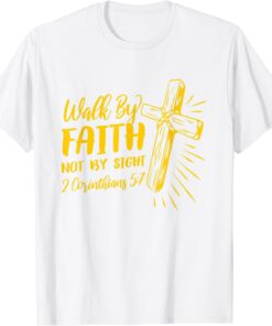 2 Corinthians 5:7 For We Walk By Faith Not By Sight Tee Shirt