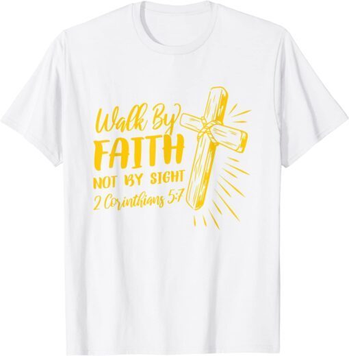 2 Corinthians 5:7 For We Walk By Faith Not By Sight Tee Shirt