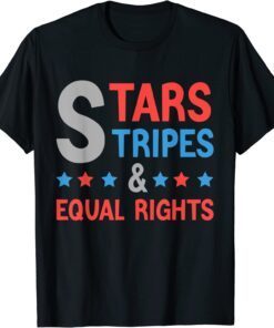 4th Of July Feminist Patriotic Stars Stripes & Equal Rights Tee Shirt