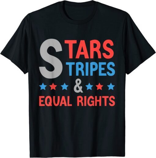 4th Of July Feminist Patriotic Stars Stripes & Equal Rights Tee Shirt