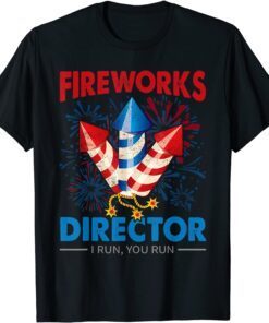 4th Of July - Fireworks Director I Run You Run Fourth July Tee Shirt