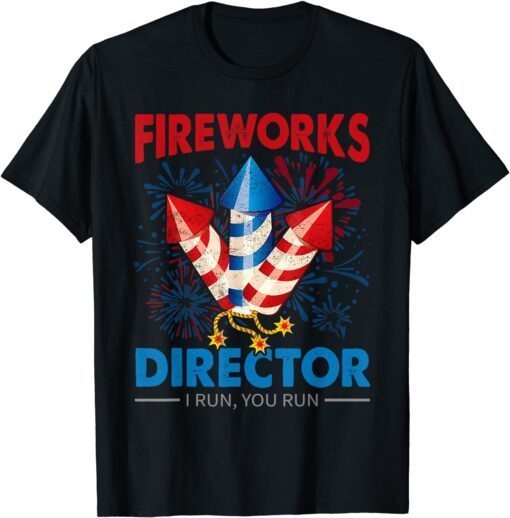 4th Of July - Fireworks Director I Run You Run Fourth July Tee Shirt