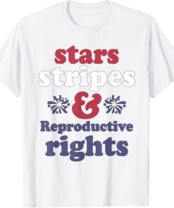 4th Of July Stars Stripes Reproductive Rights Tee Shirt