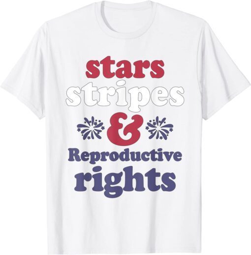 4th Of July Stars Stripes Reproductive Rights Tee Shirt