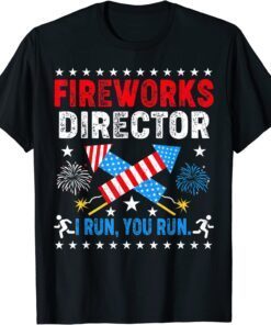 4th Of July Tee Fireworks Director I Run You Run Tee Shirt