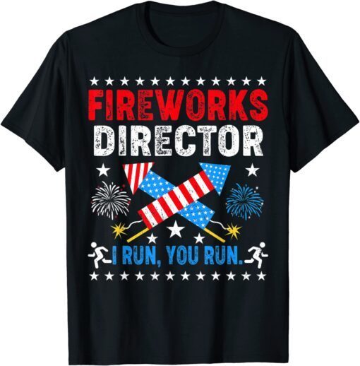 4th Of July Tee Fireworks Director I Run You Run Tee Shirt