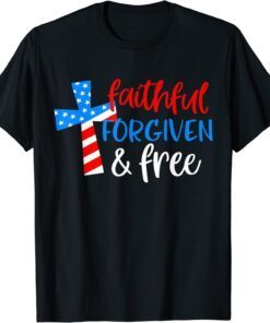 4th of July Faithful Forgiven Free Patriotic Christian Cross Tee Shirt