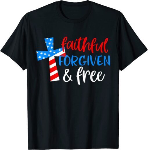 4th of July Faithful Forgiven Free Patriotic Christian Cross Tee Shirt