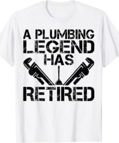 A Plumbing Legend Has Retired Plumber Retirement Tee Shirt