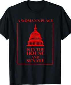 A Woman's Place Is In The House And Senate Classic Shirt