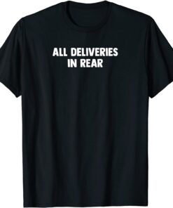 ALL DELIVERIES IN REAR Tee Shirt