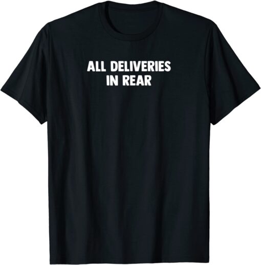 ALL DELIVERIES IN REAR Tee Shirt